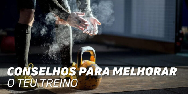 Conselhos para Melhorar o teu Treino Conselhos para Melhorar o teu Treino