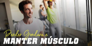 Perder gordura e manter musculo