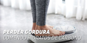 Perder gordura comendo hidratos de carbono