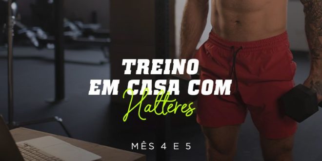 Treino em Casa com Halteres. Mês 4 e 5