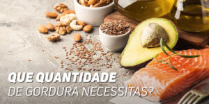 Que cuantidade de gordura necessitas?