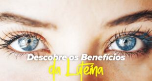 Luteína - O que é, Para que Serve e como Previne a sua Saúde Ocular?