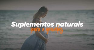 Suplementos naturais antes, durante e depois da Gravidez