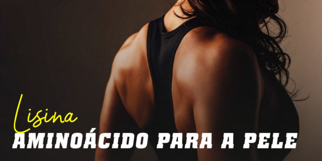 Lisina: o aminoácido que se alia à pele