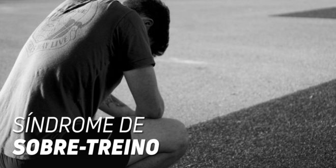 Sobre-treino: O que é, porque se Produz, Sintomas, Como detectar e Evitar