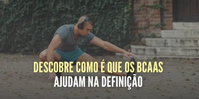 Os meus suplementos de definição: BCAAs