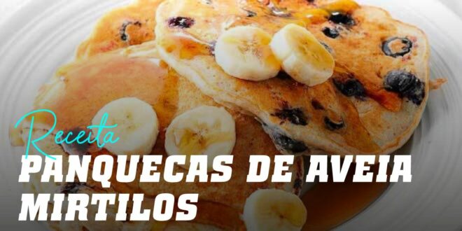 Panquecas de Aveia com Mirtilos e Banana Panquecas de Aveia com Mirtilos e Banana