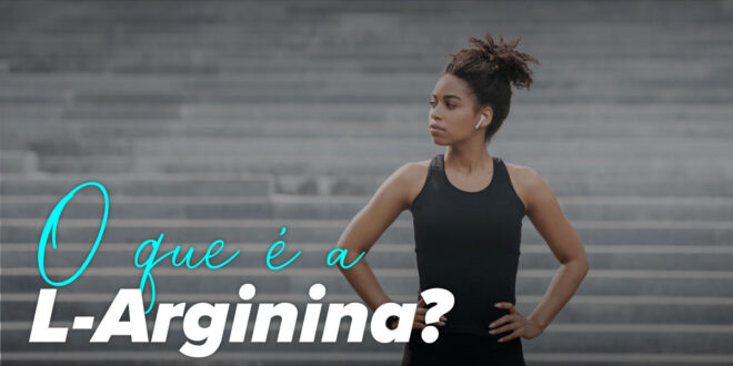 Para que serve a L-Arginina? Descobre todos os seus benefícios Para que serve a L-Arginina? Descobre todos os seus benefícios