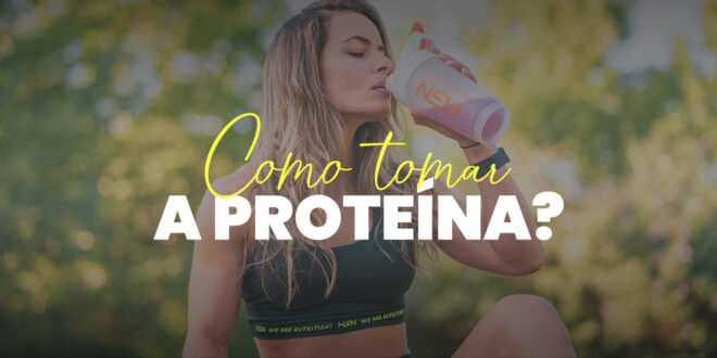 Como tomar a proteína?