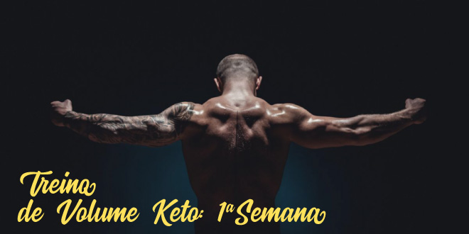 Treino de Volume Keto – Semana 1 Treino de Volume Keto – Semana 1