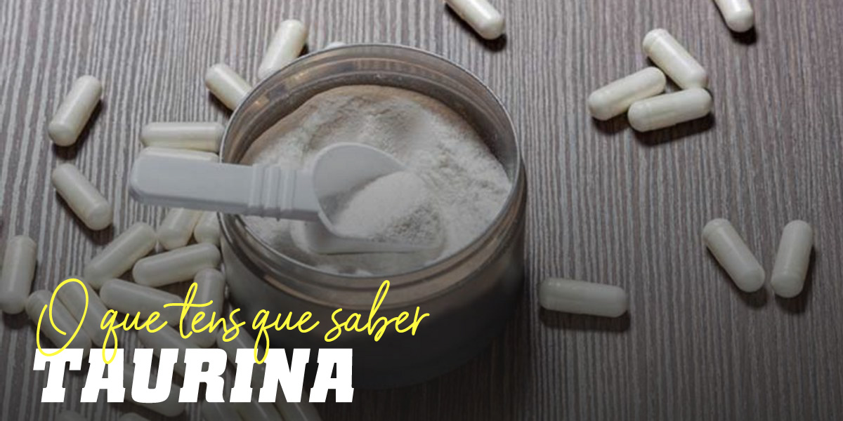 Taurina O que é, Propriedades e Possíveis Contraindicações
