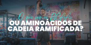 BCAA's ou Aminoácidos Ramificados