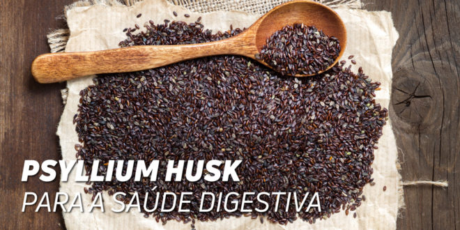 O Psílico (Psyllium Husk) – Melhora a tua Saúde Digestiva!