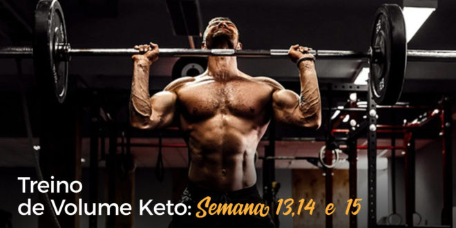 Treino de Volume Keto – Semana 13, 14 e 15 Treino de Volume Keto – Semana 13, 14 e 15