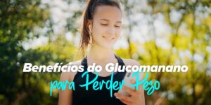 Benefícios do glucomanano para a perda de peso