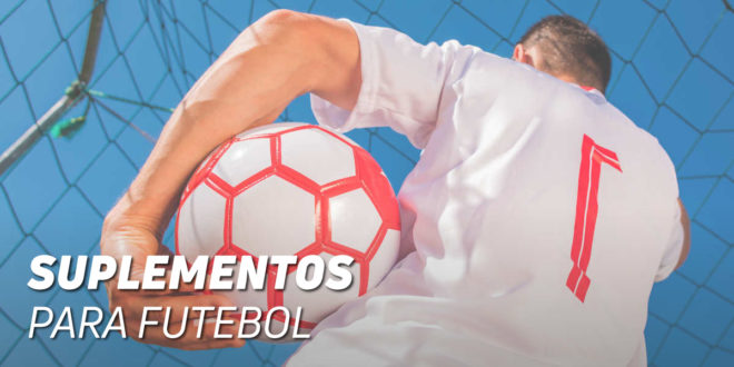 Que Suplementos Desportivos deve tomar um futebolista? Que Suplementos Desportivos deve tomar um futebolista?