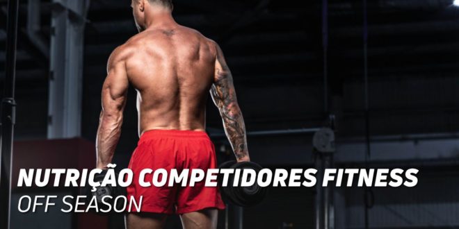 Nutrição para Atletas Fitness: Off-Season (Período de Preparação) Nutrição para Atletas Fitness: Off-Season (Período de Preparação)
