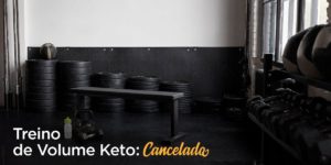 Treino de volume keto cancelado