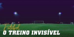 Futebol o treino invisivel