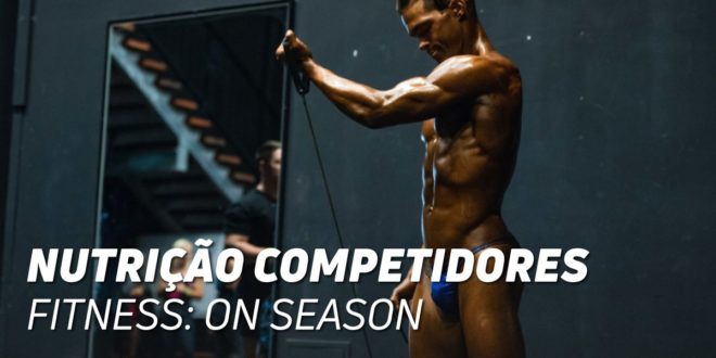 Nutrição para Atletas Fitness: On-Season (Preparação da competição)