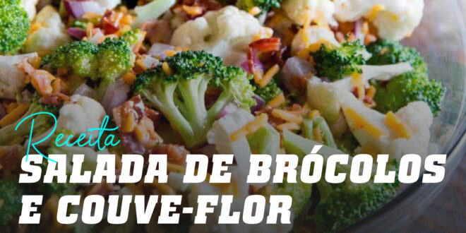 Salada de Brócolos e Couve-flor com Bacon e Queijo