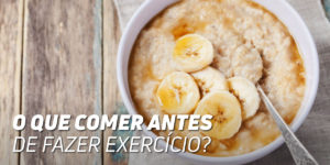 O que comer anter de fazer exercício