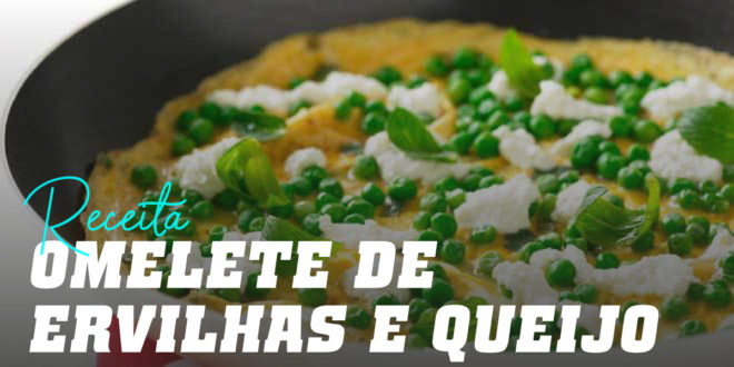 Omelete de Ervilhas e Queijo Omelete de Ervilhas e Queijo