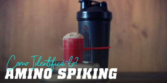 Amino Spiking O que é e Como o Identificar. Realmente é Proteína de Soro Amino Spiking O que é e Como o Identificar. Realmente é Proteína de Soro