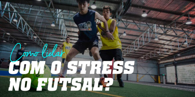 Como Lidar com o Stress no Futsal? Como Lidar com o Stress no Futsal?