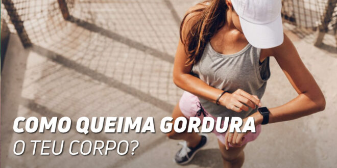 Como é que o teu corpo queima gordura? Como é que o teu corpo queima gordura?