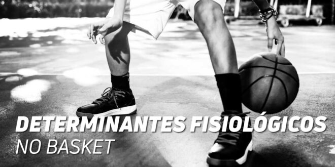 Determinantes fisiológicas de Alto Rendimento no Basquetebol, como os desenvolver?