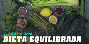 Como fazer uma Dieta Equilibrada