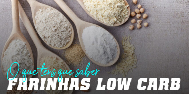 Farinhas Low Carb: Tudo o que deves Saber Farinhas Low Carb: Tudo o que deves Saber