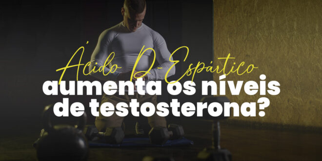 Até que ponto o Ácido D-Aspártico aumenta os níveis de Testosterona?