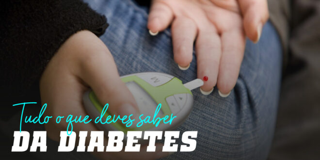 Diabetes: Tudo o que Deves Saber