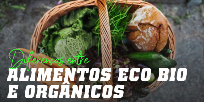Alimentos ECO, Bio e Orgânicos: existem diferenças?