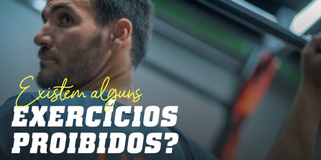 Os Exercícios Proibidos Existem? Os Exercícios Proibidos Existem?