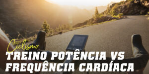 Treino por Potência vs Frequência Cardíaca ciclismo