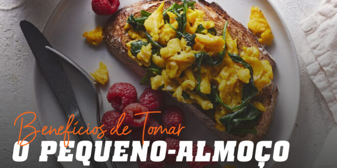 Benefícios de tomar o Pequeno-almoço: Conheces Quais São?