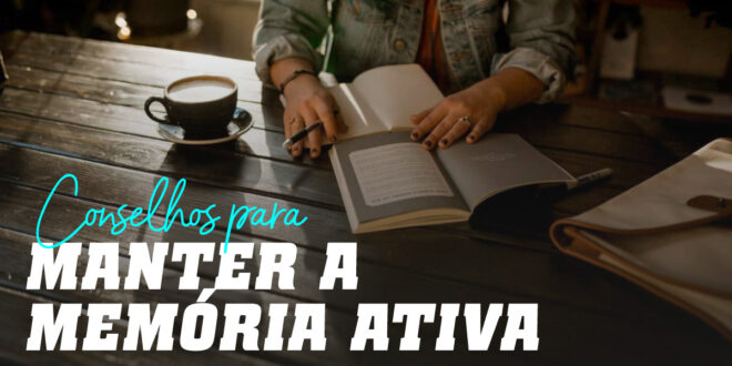 Conselhos para Manter a Memória Ativa Conselhos para Manter a Memória Ativa