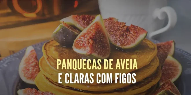 Panquecas de Aveia e Claras com Figos