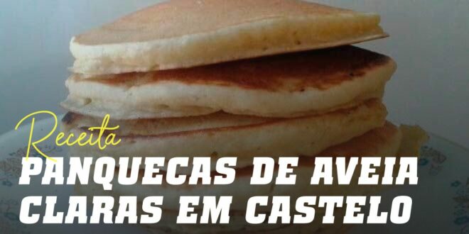 Panquecas de Aveia com Claras em castelo