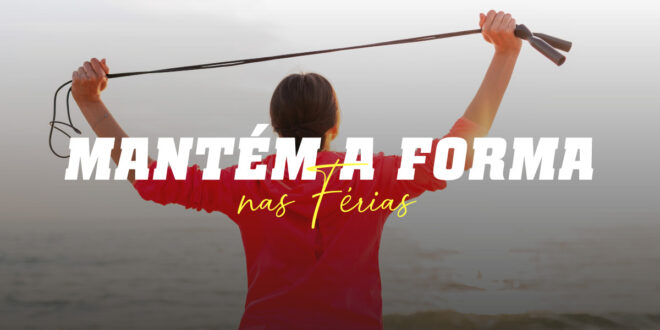 Conselhos para continuar em forma nas Férias Conselhos para continuar em forma nas Férias