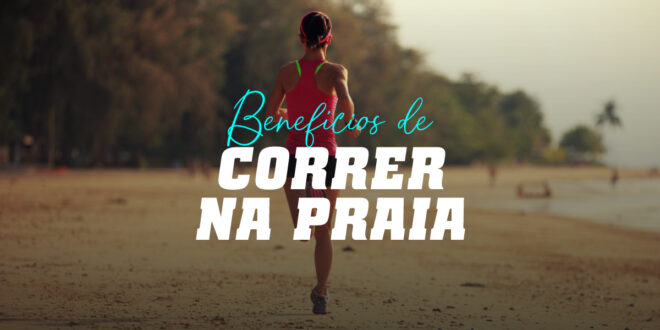 Correr na praia, um treino não só para o verão