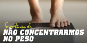 Não concentrarmos no peso