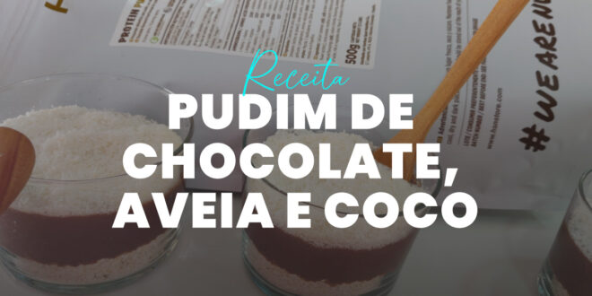Pudim Proteico de Chocolate, Aveia e Coco