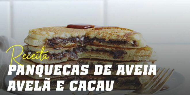 Panquecas de Aveia com Creme de Avelã e Cacau