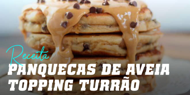 Panquecas de Aveia e Claras com Topping de Turrão