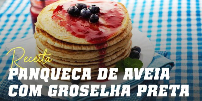 Panquecas de Aveia com Iogurte Grego e Groselha Preta Panquecas de Aveia com Iogurte Grego e Groselha Preta