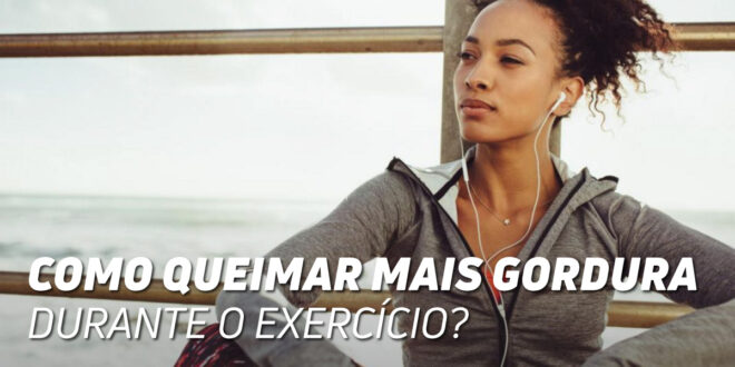 Como Queimar Mais Gordura Durante o Exercício?